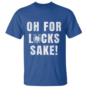 Funny Irish St Patricks Day T Shirt Oh For Lucks Sake Shamrock TS10 Royal Blue Print Your Wear