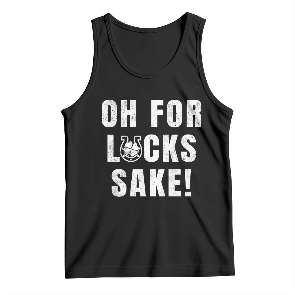 Funny Irish St Patricks Day Tank Top Oh For Lucks Sake Shamrock TS10 Black Print Your Wear