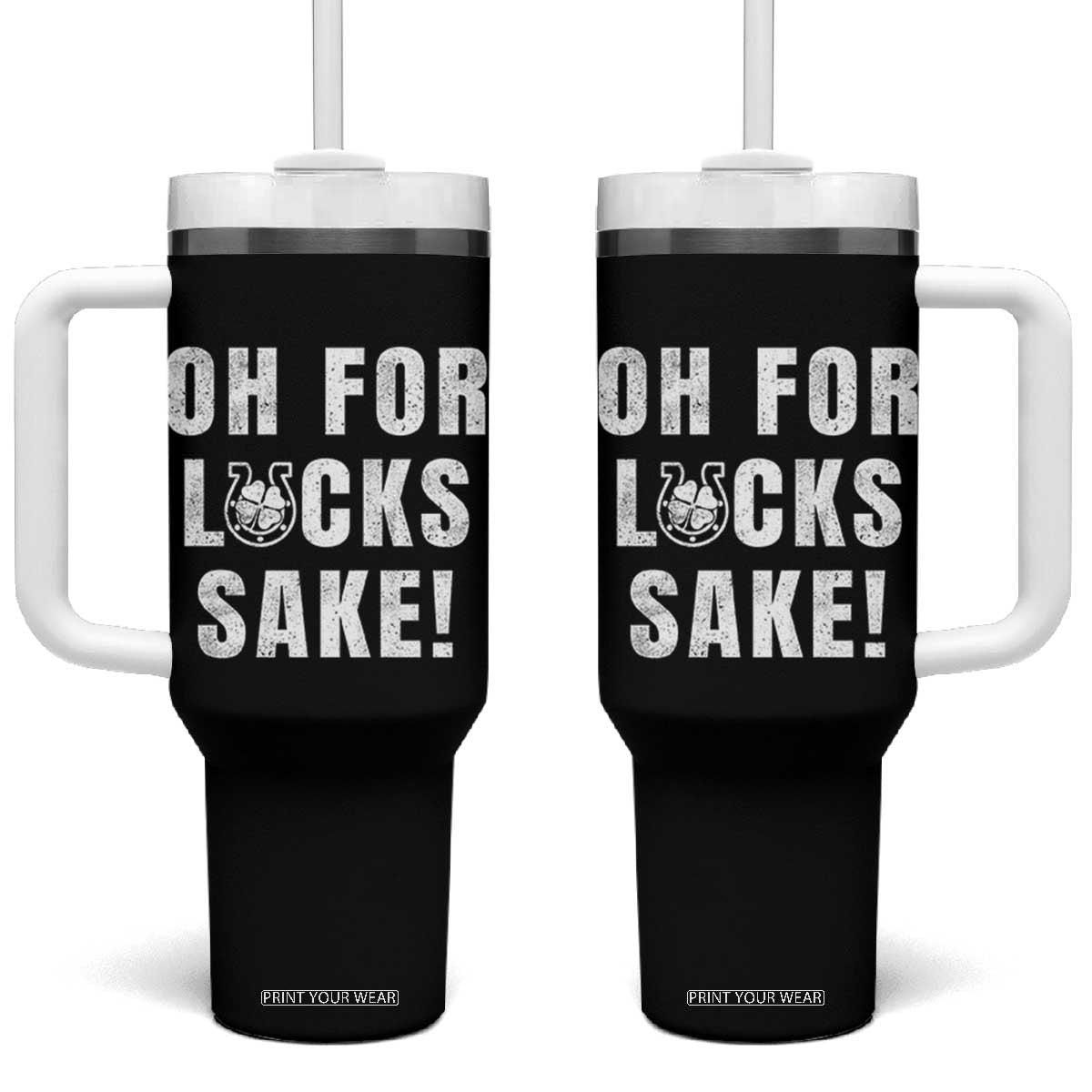 Funny Irish St Patricks Day Tumbler With Handle Oh For Lucks Sake Shamrock TS10 One Size: 40 oz Black Print Your Wear