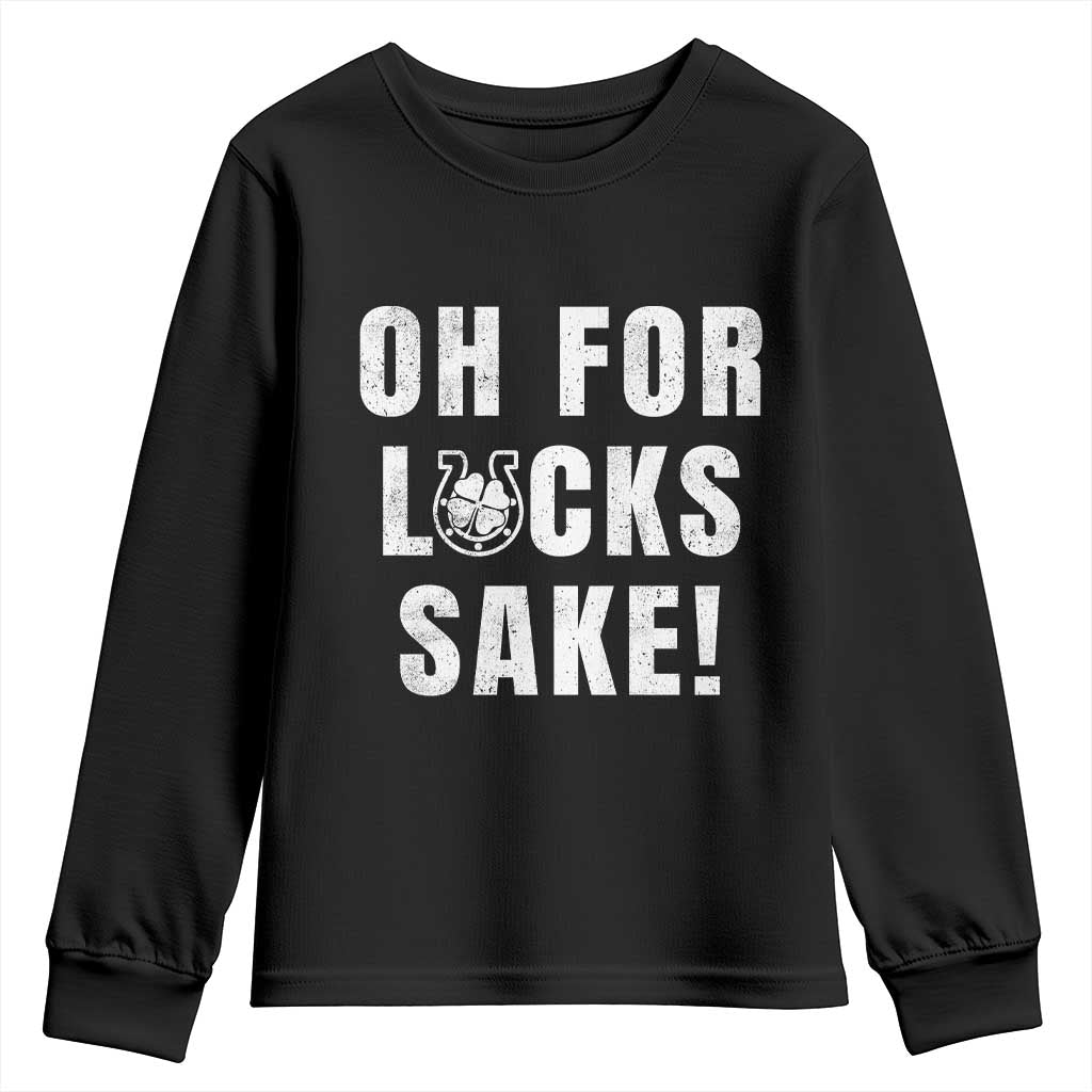 Funny Irish St Patricks Day Youth Sweatshirt Oh For Lucks Sake Shamrock TS10 Black Print Your Wear