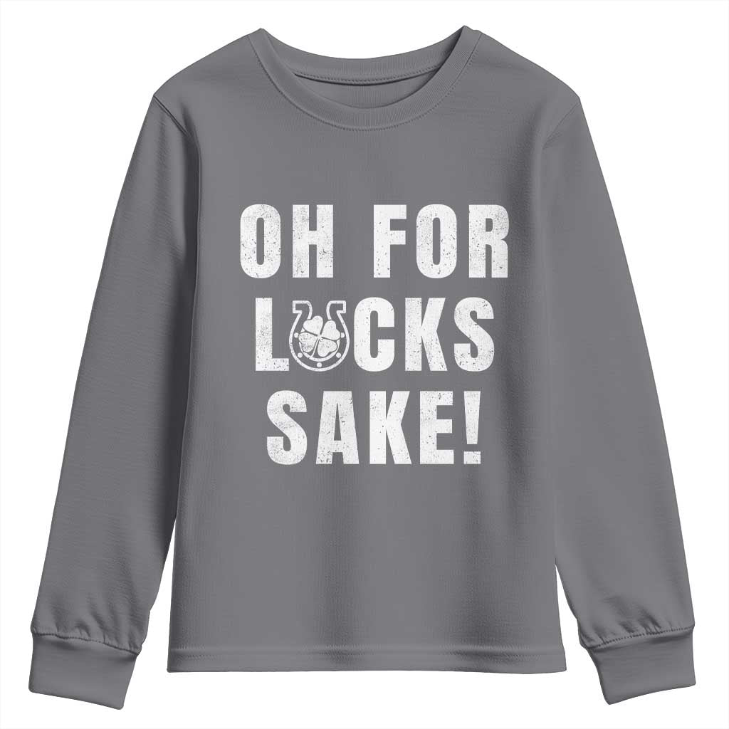 Funny Irish St Patricks Day Youth Sweatshirt Oh For Lucks Sake Shamrock TS10 Charcoal Print Your Wear