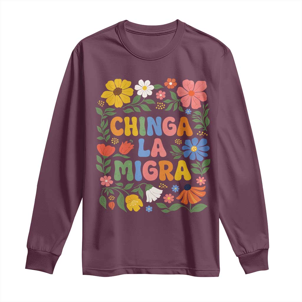 Chinga La Migra Long Sleeve Shirt Funny Boho Floral Resist Retro Pro Immigration TS10 Maroon Print Your Wear