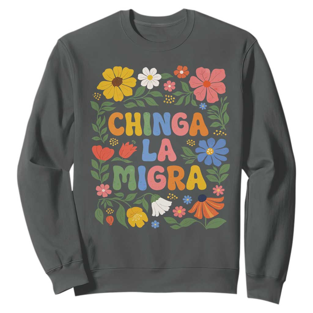 Chinga La Migra Sweatshirt Funny Boho Floral Resist Retro Pro Immigration TS10 Dark Heather Print Your Wear