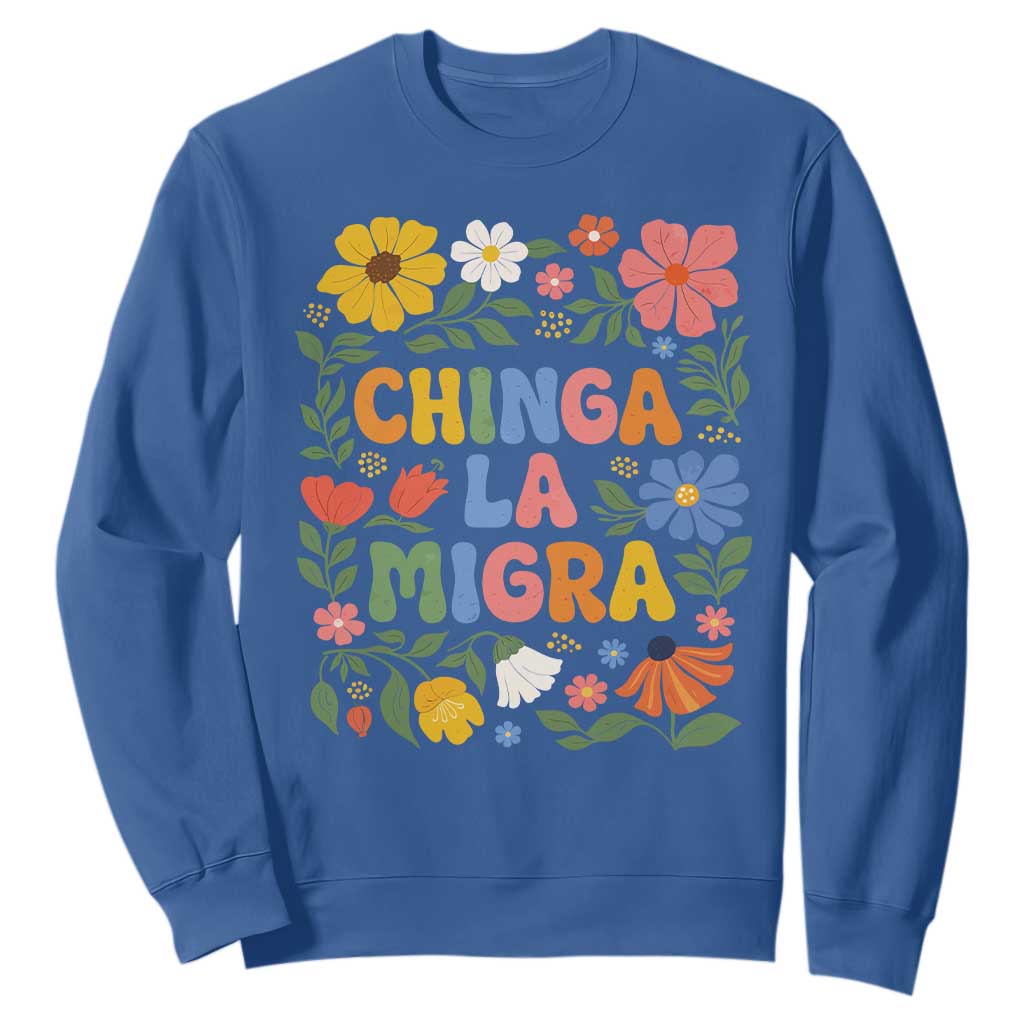 Chinga La Migra Sweatshirt Funny Boho Floral Resist Retro Pro Immigration TS10 Royal Blue Print Your Wear