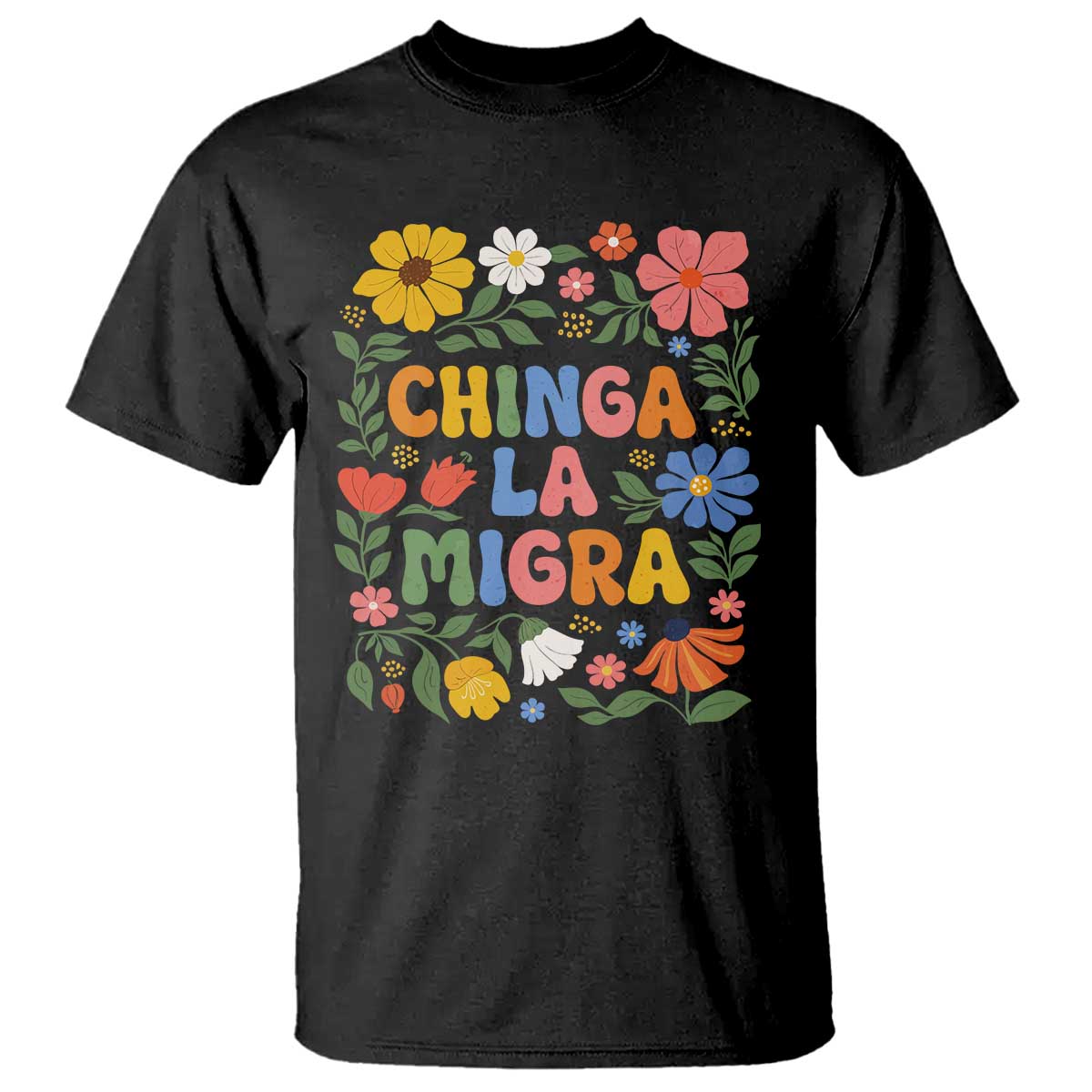 Chinga La Migra T Shirt Funny Boho Floral Resist Retro Pro Immigration TS10 Black Print Your Wear