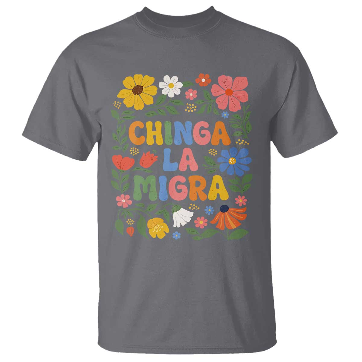 Chinga La Migra T Shirt Funny Boho Floral Resist Retro Pro Immigration TS10 Charcoal Print Your Wear