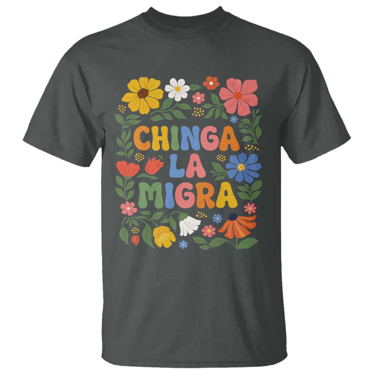 Chinga La Migra T Shirt Funny Boho Floral Resist Retro Pro Immigration TS10 Dark Heather Print Your Wear