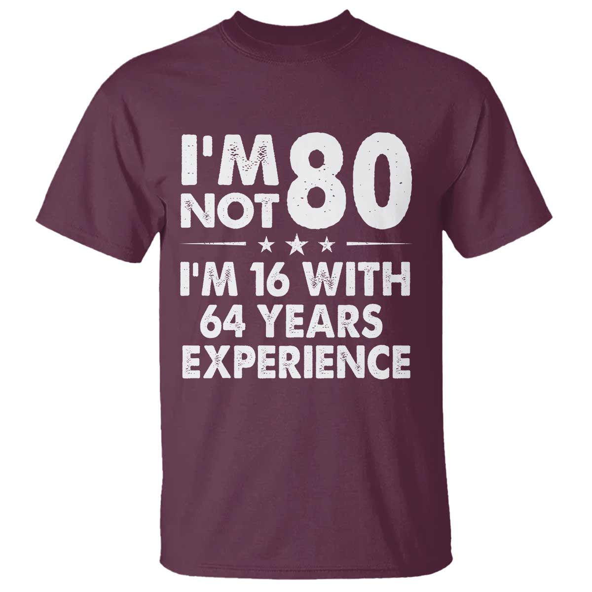 80th Birthday T Shirt Funny Saying Retro Vintage 80 Year Old Gift TS10 Maroon Print Your Wear