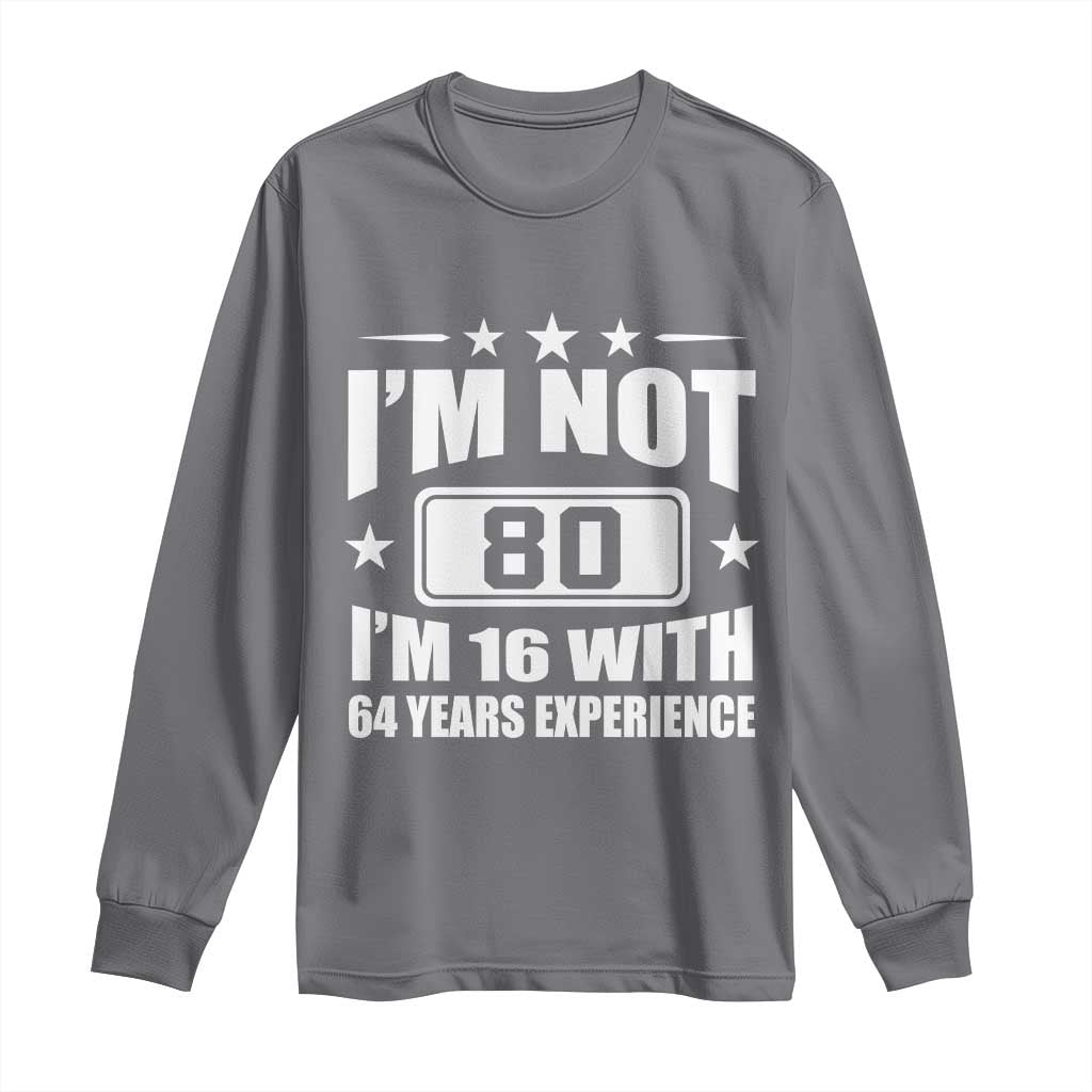 80th Birthday Long Sleeve Shirt Funny Saying 80 Year Old Gift TS10 Charcoal Print Your Wear