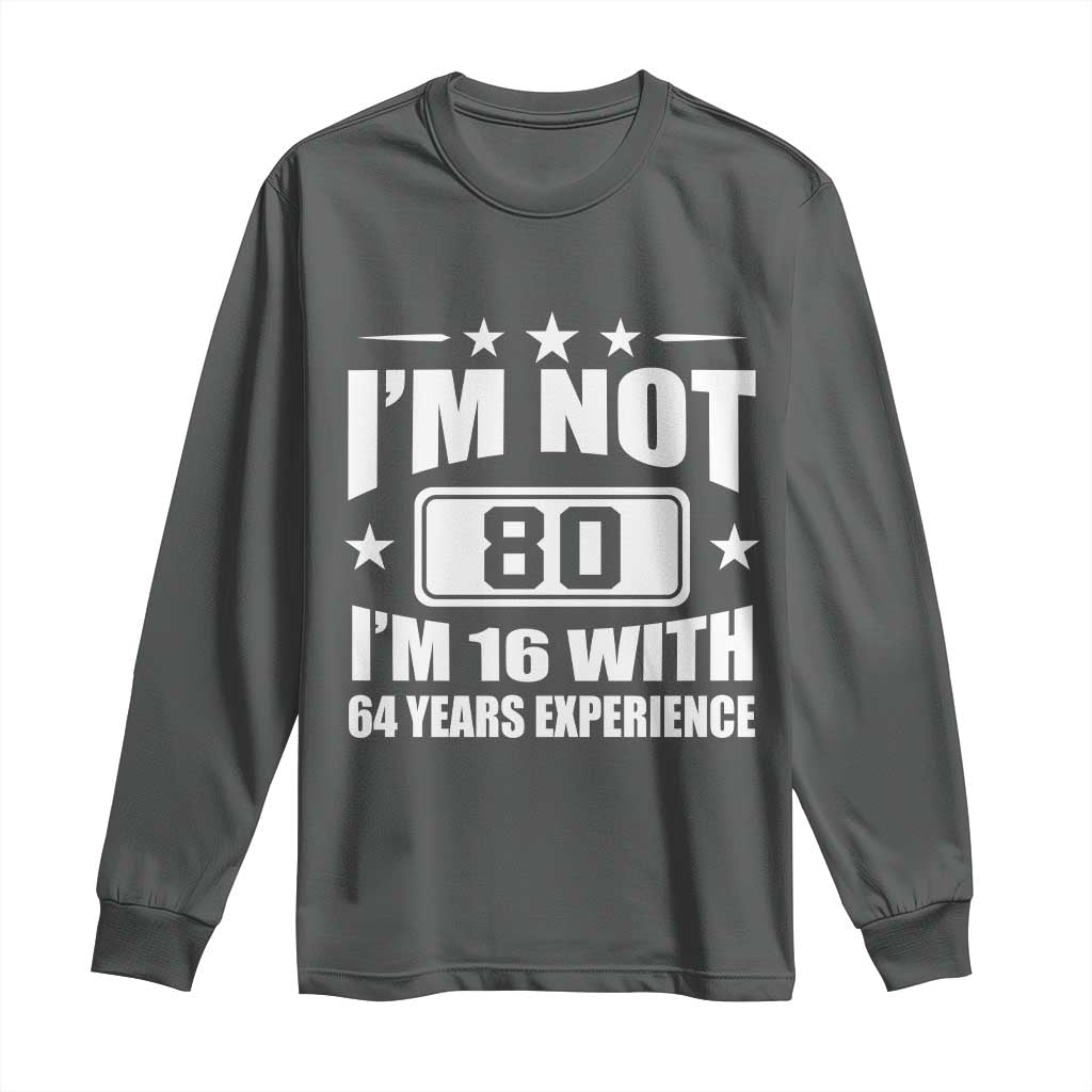 80th Birthday Long Sleeve Shirt Funny Saying 80 Year Old Gift TS10 Dark Heather Print Your Wear