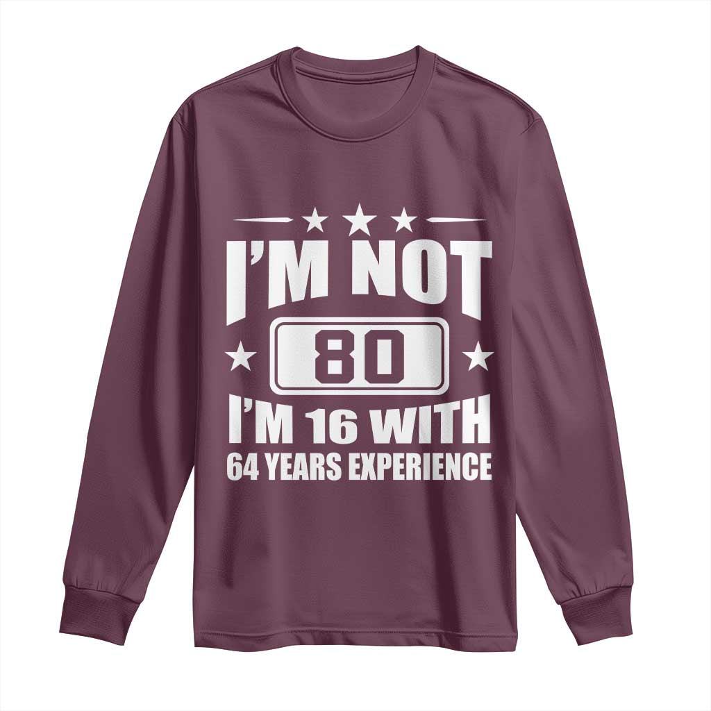 80th Birthday Long Sleeve Shirt Funny Saying 80 Year Old Gift TS10 Maroon Print Your Wear