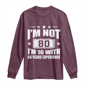 80th Birthday Long Sleeve Shirt Funny Saying 80 Year Old Gift TS10 Maroon Print Your Wear