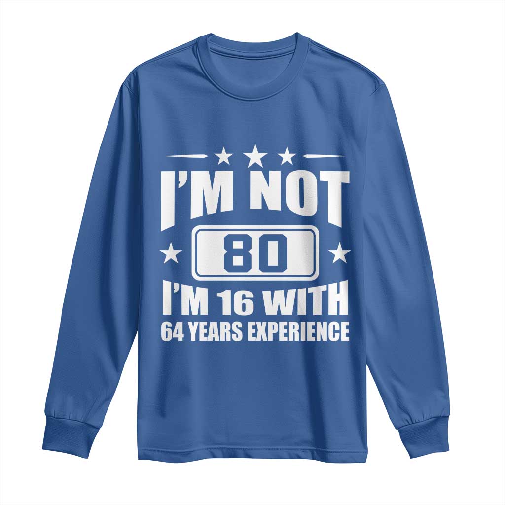 80th Birthday Long Sleeve Shirt Funny Saying 80 Year Old Gift TS10 Royal Blue Print Your Wear