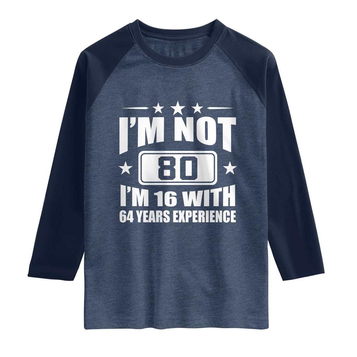 80th Birthday Raglan Shirt Funny Saying 80 Year Old Gift TS10 Heather Denim Navy Print Your Wear