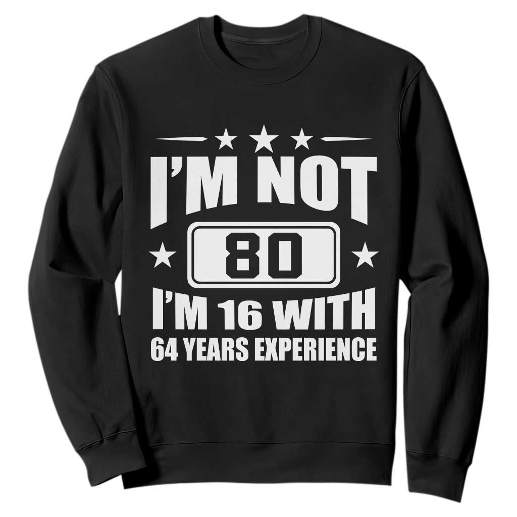 80th Birthday Sweatshirt Funny Saying 80 Year Old Gift TS10 Black Print Your Wear