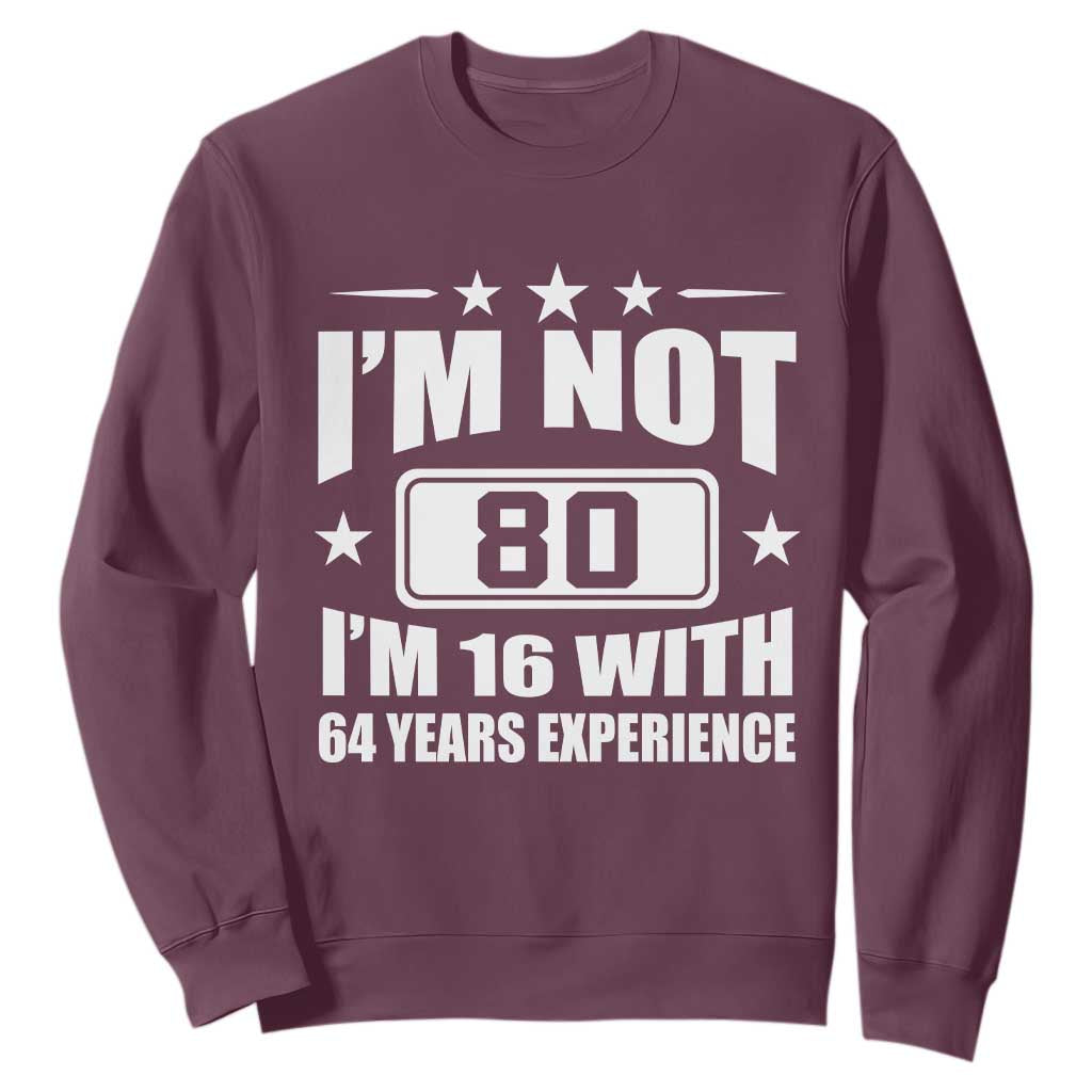 80th Birthday Sweatshirt Funny Saying 80 Year Old Gift TS10 Maroon Print Your Wear