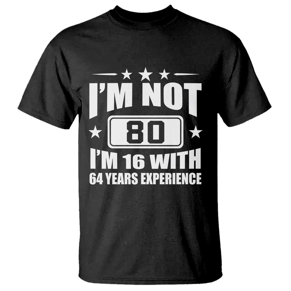 80th Birthday T Shirt Funny Saying 80 Year Old Gift TS10 Black Print Your Wear