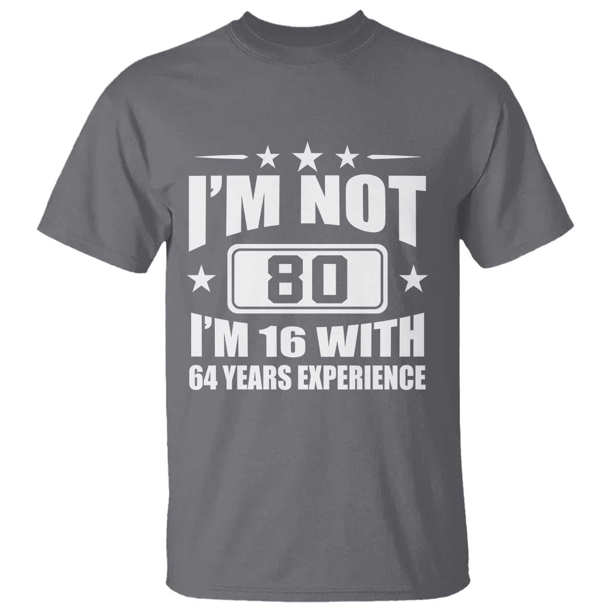 80th Birthday T Shirt Funny Saying 80 Year Old Gift TS10 Charcoal Print Your Wear