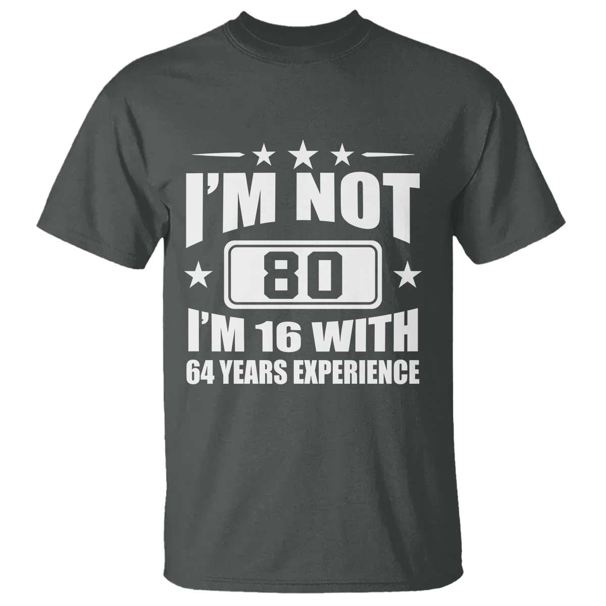 80th Birthday T Shirt Funny Saying 80 Year Old Gift TS10 Dark Heather Print Your Wear