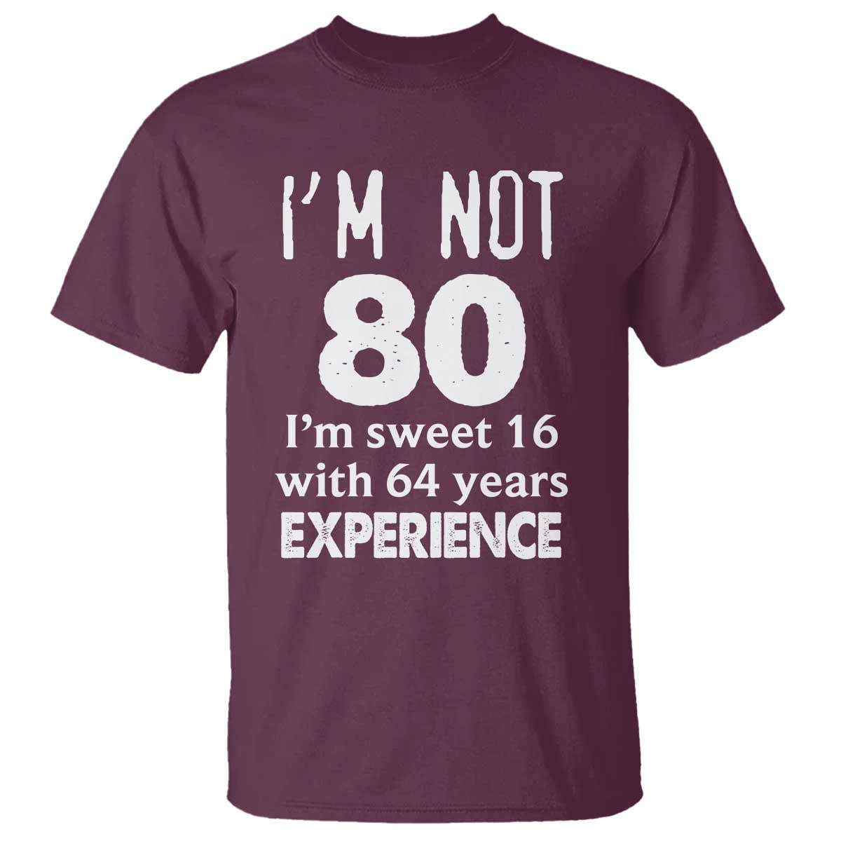 80th Birthday T Shirt Funny 80 Year Old Gift TS10 Maroon Print Your Wear