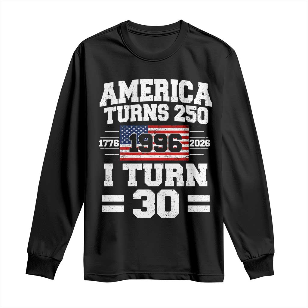 America Turns 250 I Turn 30 Long Sleeve Shirt Vintage 1996 30th Birthday 250th Anniversary USA Flag 30 Year Old Gift TS10 Black Print Your Wear