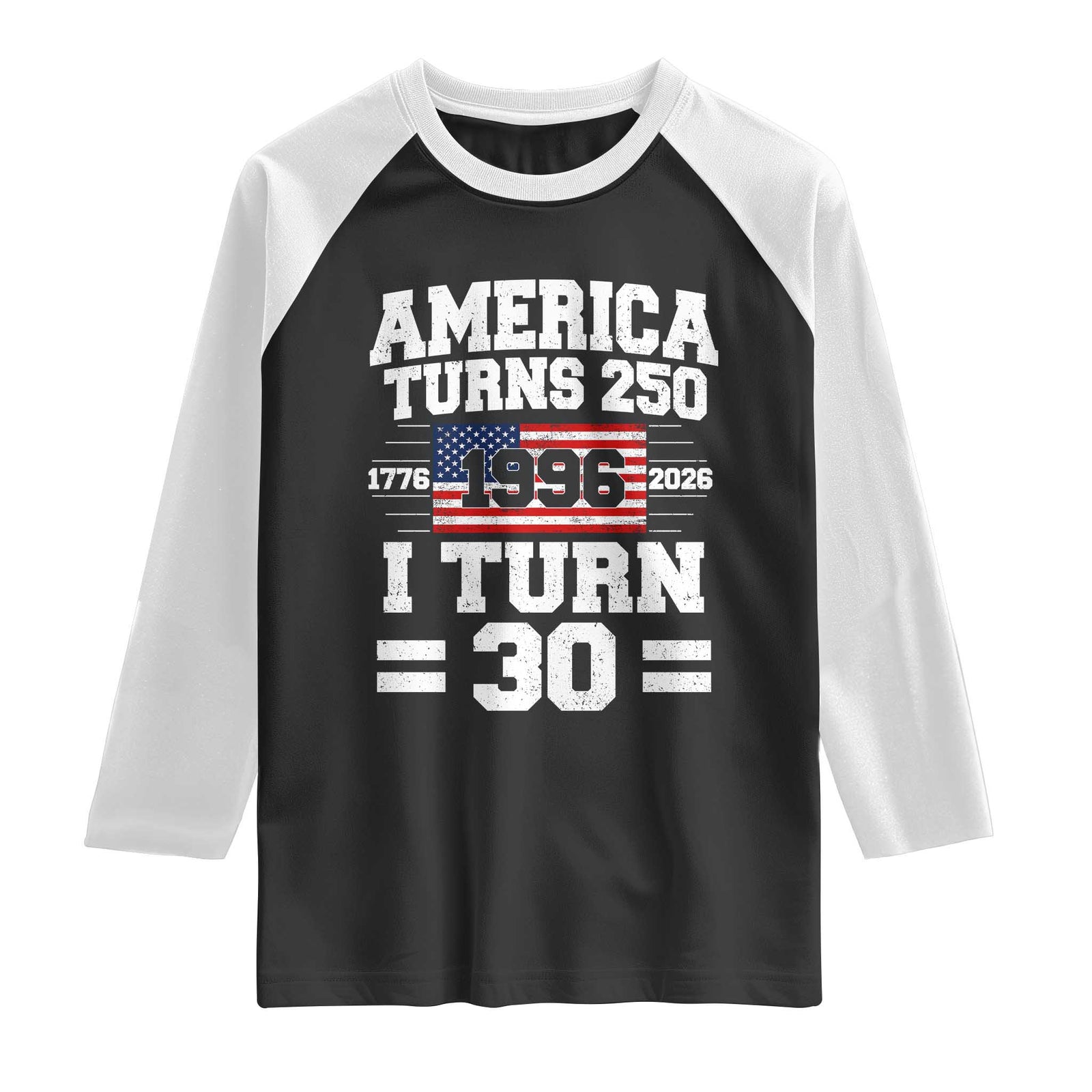 America Turns 250 I Turn 30 Raglan Shirt Vintage 1996 30th Birthday 250th Anniversary USA Flag 30 Year Old Gift TS10 Black White Print Your Wear