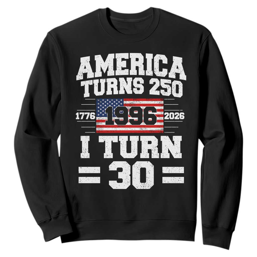 America Turns 250 I Turn 30 Sweatshirt Vintage 1996 30th Birthday 250th Anniversary USA Flag 30 Year Old Gift TS10 Black Print Your Wear