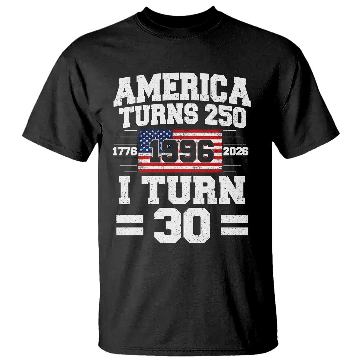 America Turns 250 I Turn 30 T Shirt Vintage 1996 30th Birthday 250th Anniversary USA Flag 30 Year Old Gift TS10 Black Print Your Wear
