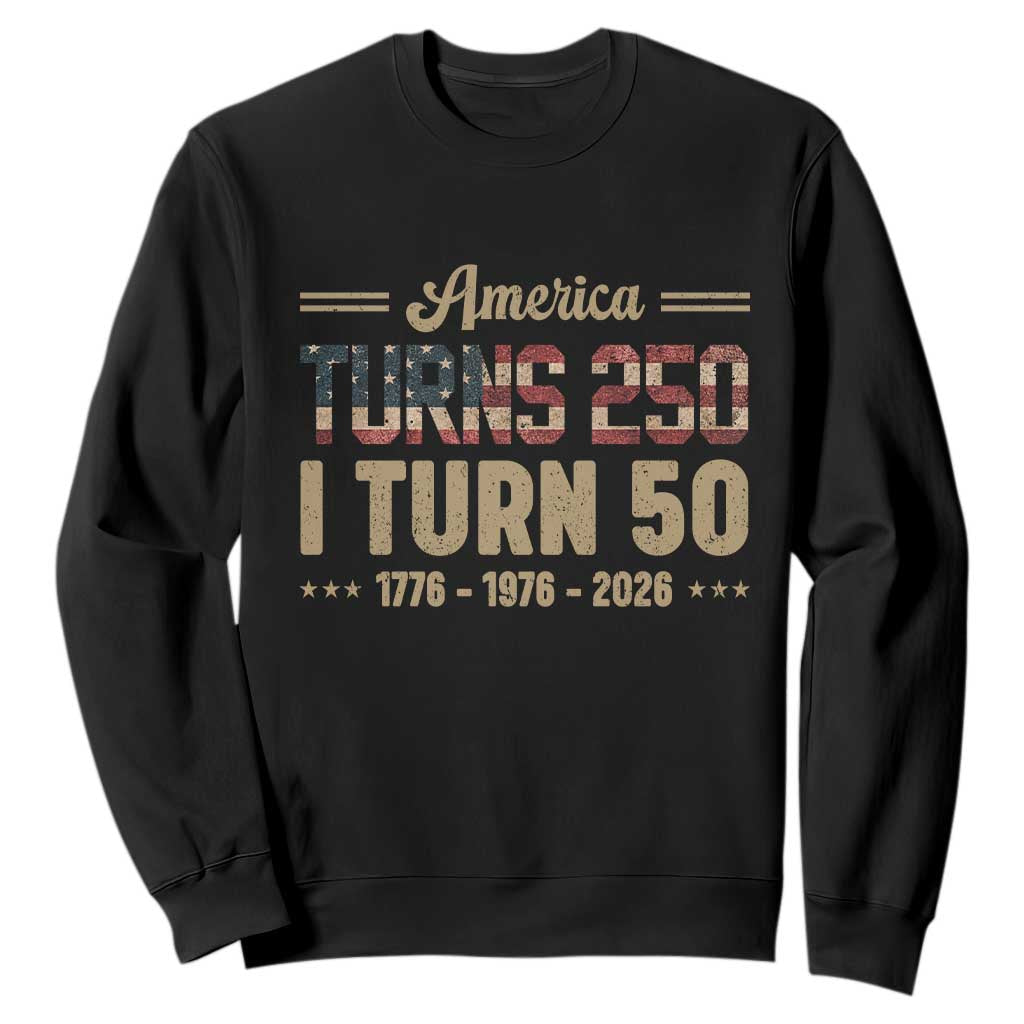America Turns 250 I Turn 50 50th Birthday Sweatshirt Vintage USA 250th Anniversary 1976 50 Year Old Gift TS10 Black Print Your Wear