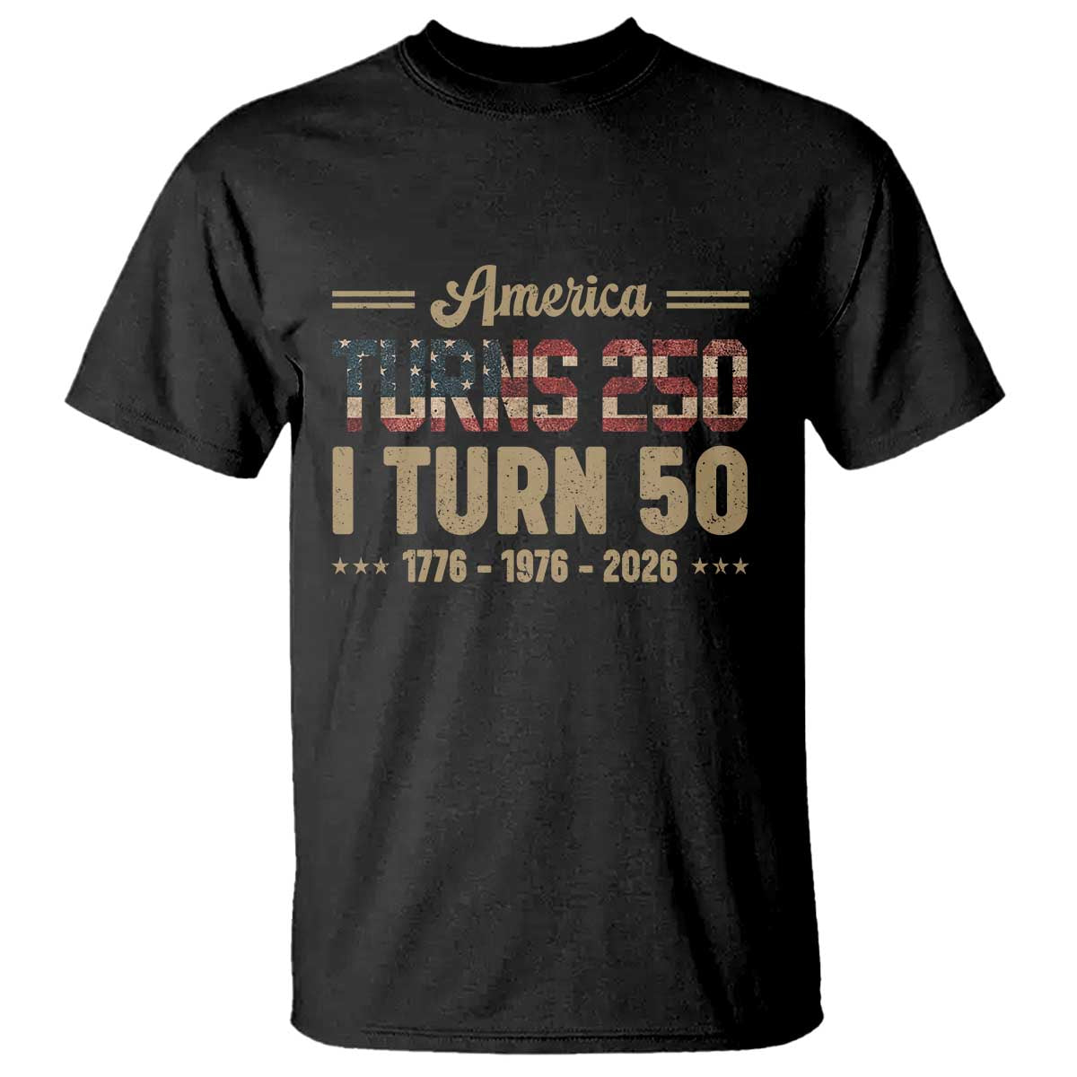 America Turns 250 I Turn 50 50th Birthday T Shirt Vintage USA 250th Anniversary 1976 50 Year Old Gift TS10 Black Print Your Wear