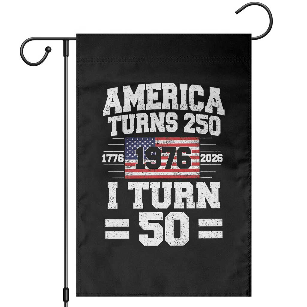 America Turns 250 I Turn 50 50th Birthday Garden Flag USA 250th Anniversary 1976 50 Year Old Gift TS10 Black Print Your Wear