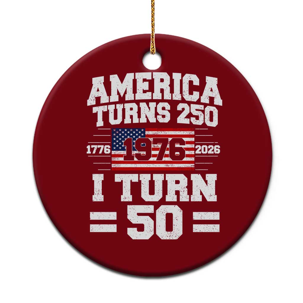 America Turns 250 I Turn 50 50th Birthday Ceramic Ornament USA 250th Anniversary 1976 50 Year Old Gift TS10 1pc Red Print Your Wear