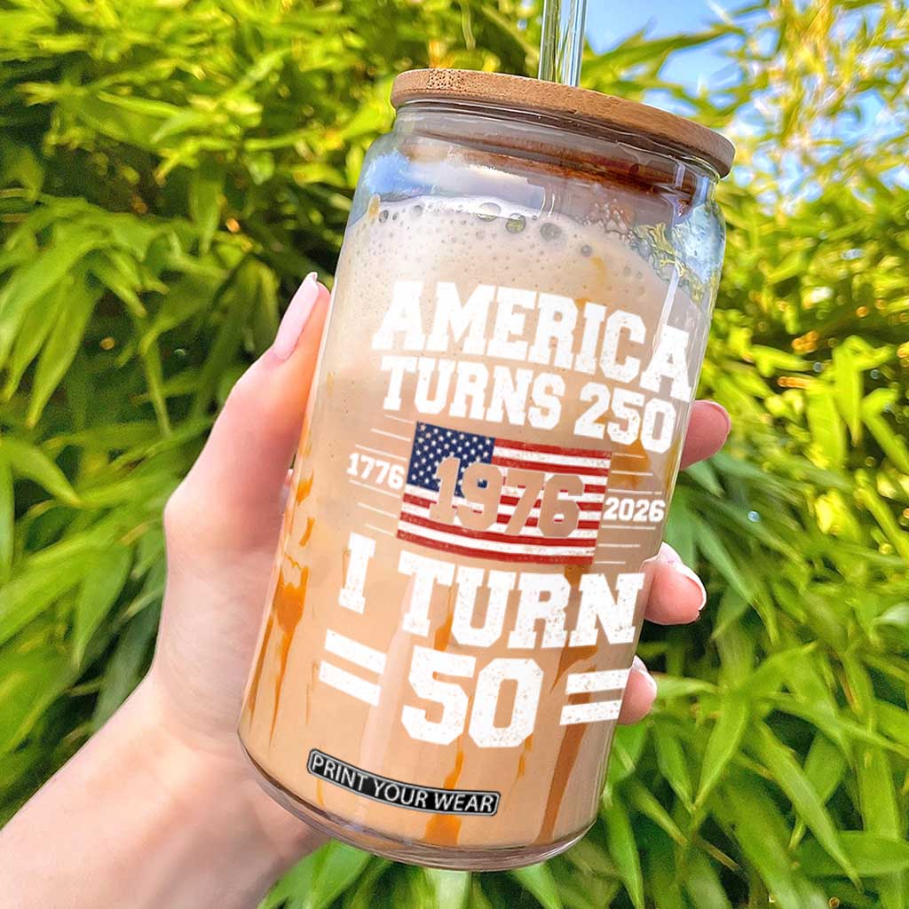 America Turns 250 I Turn 50 50th Birthday Glass Can USA 250th Anniversary 1976 50 Year Old Gift TS10 Black Print Your Wear