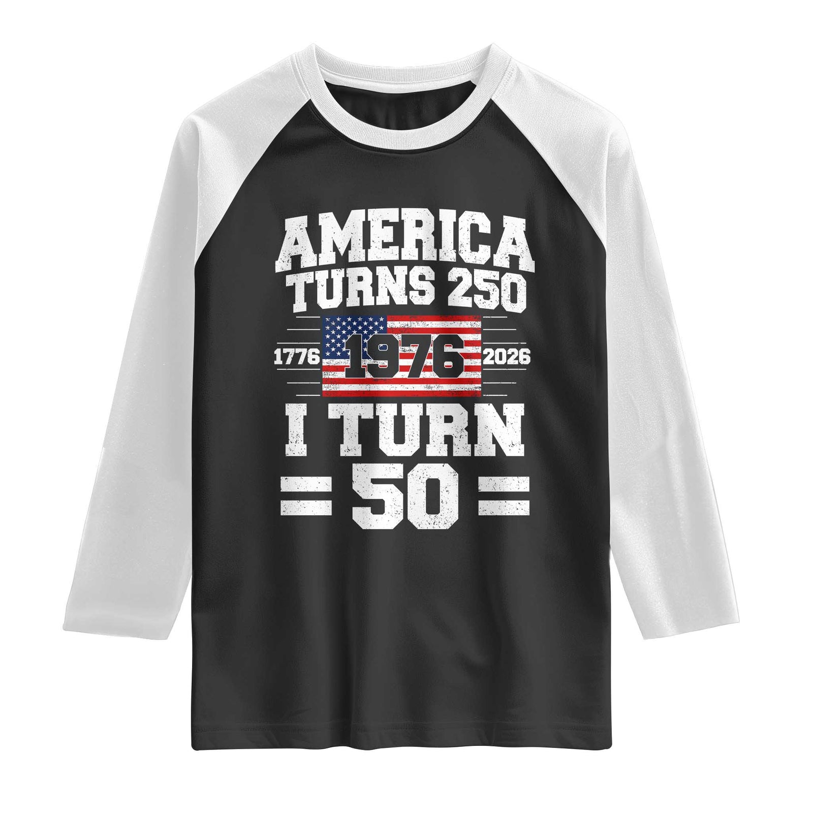 America Turns 250 I Turn 50 50th Birthday Raglan Shirt USA 250th Anniversary 1976 50 Year Old Gift TS10 Black White Print Your Wear
