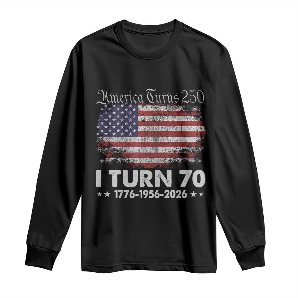 America Turns 250 I Turn 70 Long Sleeve Shirt Vintage 1956 70th Birthday 250th Anniversary USA 70 Year Old Gift TS10 Black Print Your Wear