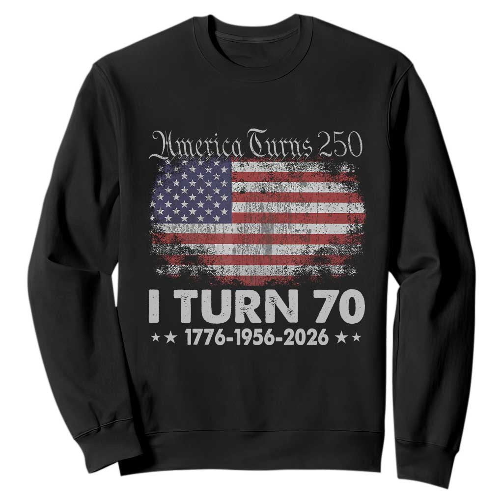 America Turns 250 I Turn 70 Sweatshirt Vintage 1956 70th Birthday 250th Anniversary USA 70 Year Old Gift TS10 Black Print Your Wear