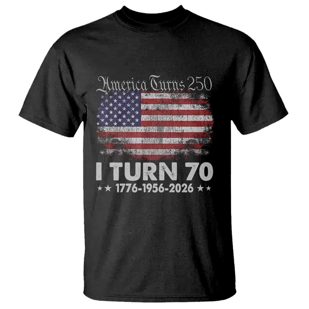 America Turns 250 I Turn 70 T Shirt Vintage 1956 70th Birthday 250th Anniversary USA 70 Year Old Gift TS10 Black Print Your Wear