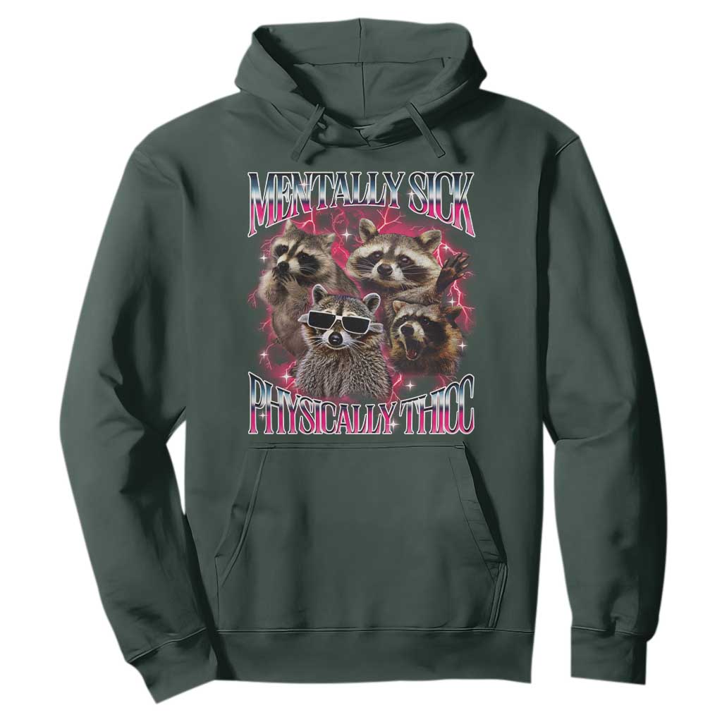 Physically Thicc Funny Raccoon Meme Hoodie Mentally Sick Bootleg Graphic 90s TS10 Dark Forest Green Print Your Wear