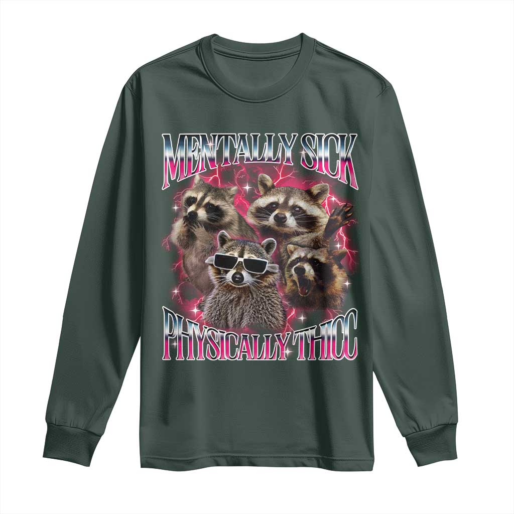 Physically Thicc Funny Raccoon Meme Long Sleeve Shirt Mentally Sick Bootleg Graphic 90s TS10 Dark Forest Green Print Your Wear