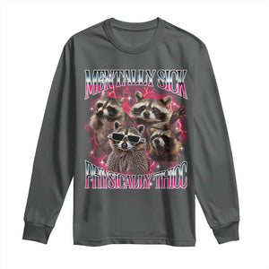 Physically Thicc Funny Raccoon Meme Long Sleeve Shirt Mentally Sick Bootleg Graphic 90s TS10 Dark Heather Print Your Wear