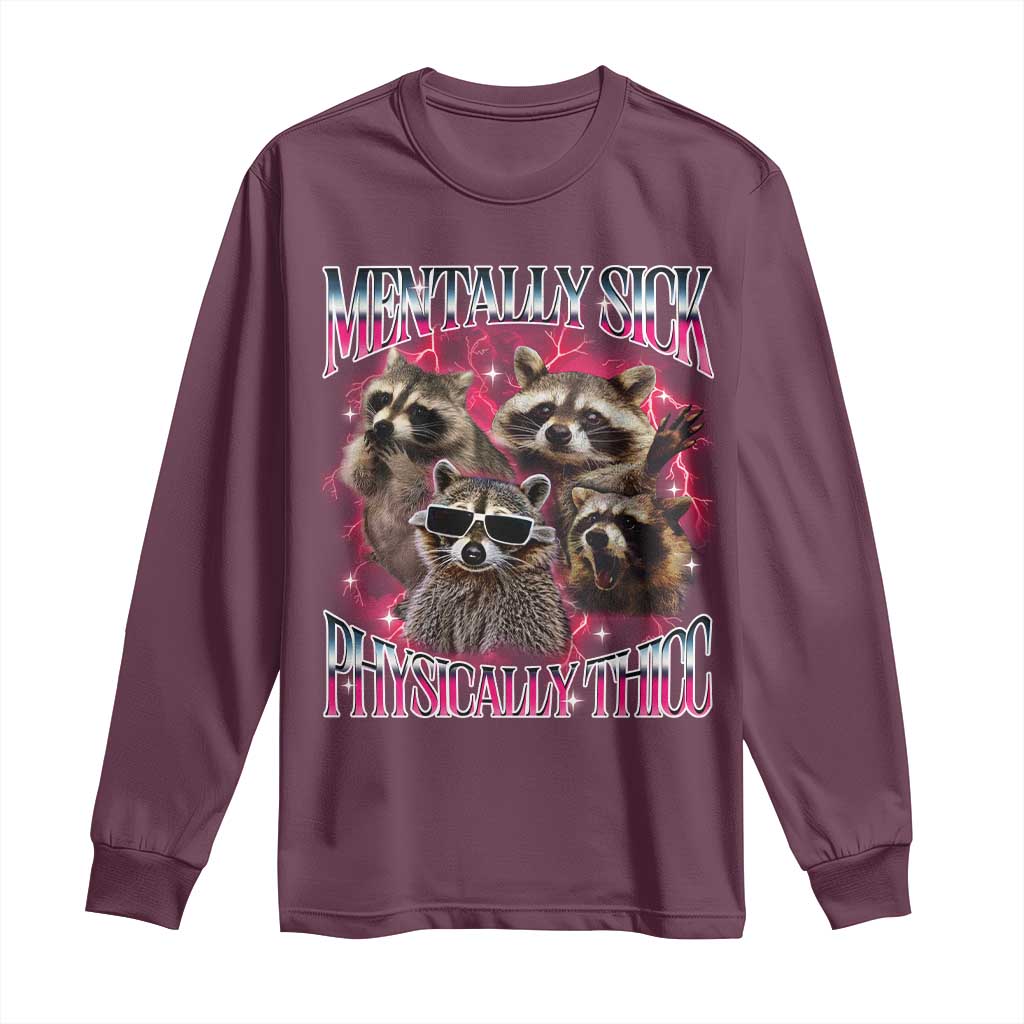 Physically Thicc Funny Raccoon Meme Long Sleeve Shirt Mentally Sick Bootleg Graphic 90s TS10 Maroon Print Your Wear