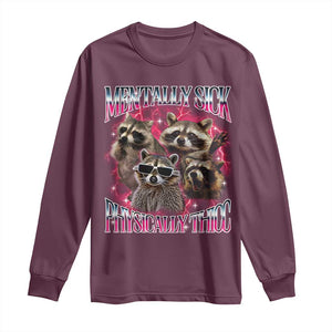 Physically Thicc Funny Raccoon Meme Long Sleeve Shirt Mentally Sick Bootleg Graphic 90s TS10 Maroon Print Your Wear