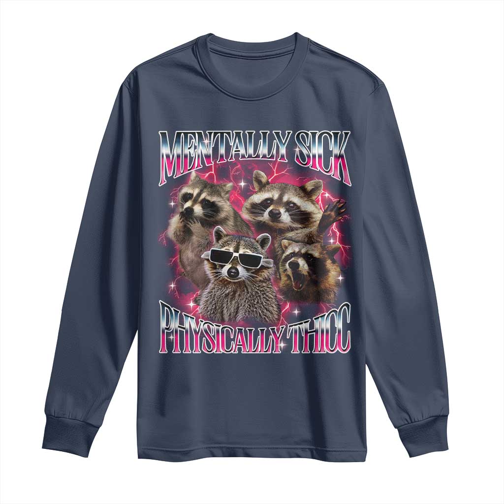 Physically Thicc Funny Raccoon Meme Long Sleeve Shirt Mentally Sick Bootleg Graphic 90s TS10 Navy Print Your Wear