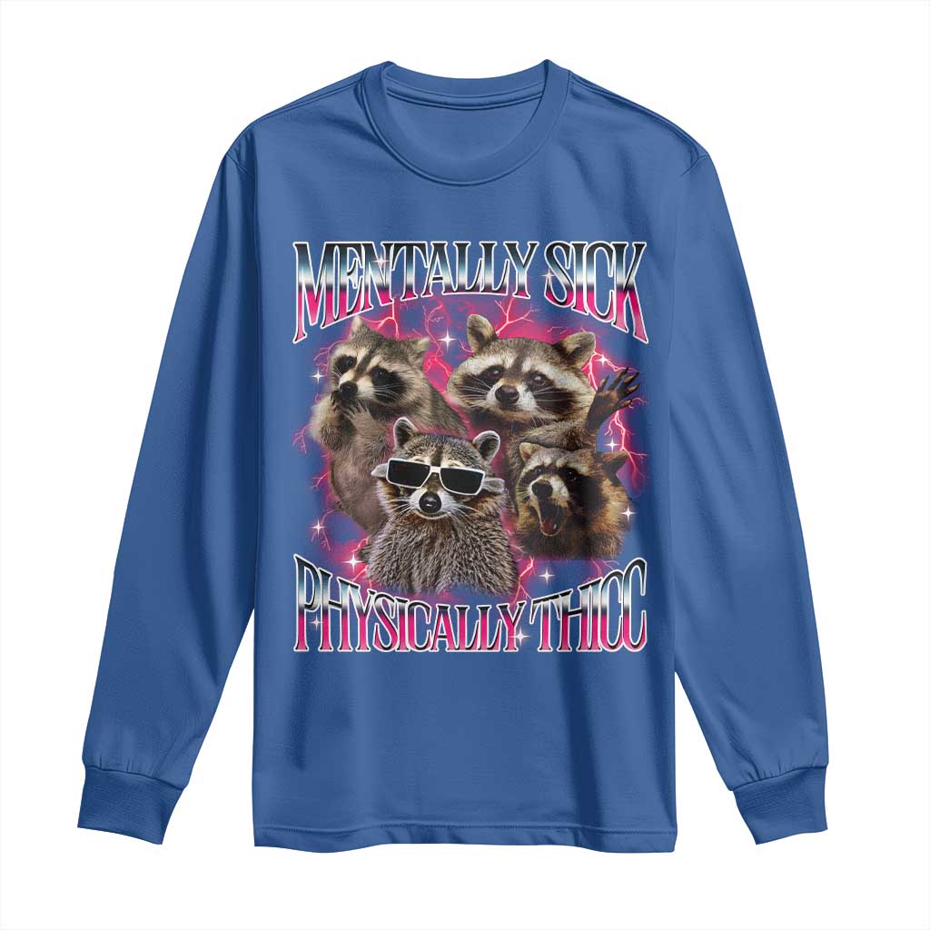 Physically Thicc Funny Raccoon Meme Long Sleeve Shirt Mentally Sick Bootleg Graphic 90s TS10 Royal Blue Print Your Wear