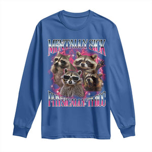 Physically Thicc Funny Raccoon Meme Long Sleeve Shirt Mentally Sick Bootleg Graphic 90s TS10 Royal Blue Print Your Wear