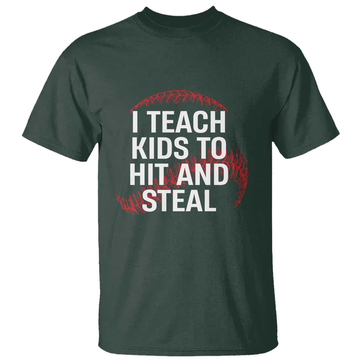 Baseball Coach T Shirt I Teach Kids To Hit And Steal TS10 Dark Forest Green Print Your Wear
