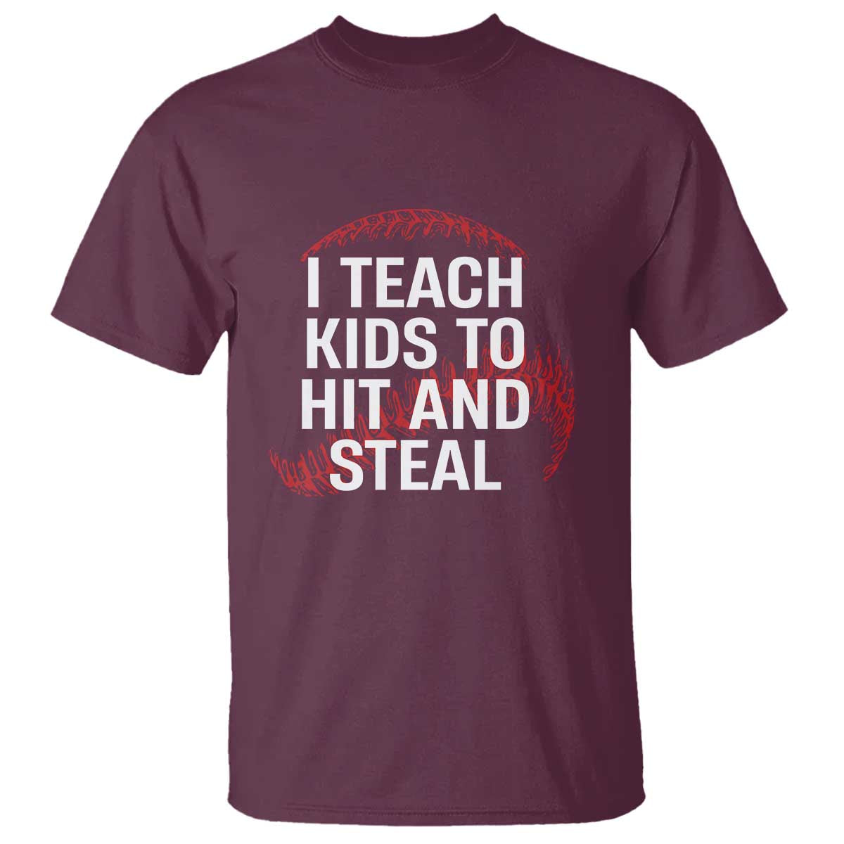 Baseball Coach T Shirt I Teach Kids To Hit And Steal TS10 Maroon Print Your Wear