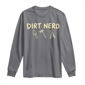 Dirt Nerd Long Sleeve Shirt Funny Gardening Lover Gardener TS10 Charcoal Print Your Wear
