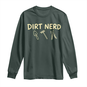 Dirt Nerd Long Sleeve Shirt Funny Gardening Lover Gardener TS10 Dark Forest Green Print Your Wear