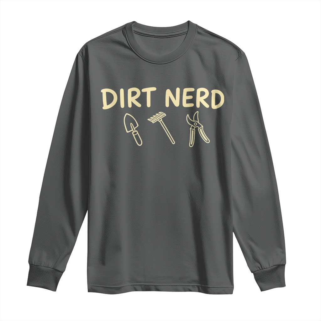 Dirt Nerd Long Sleeve Shirt Funny Gardening Lover Gardener TS10 Dark Heather Print Your Wear